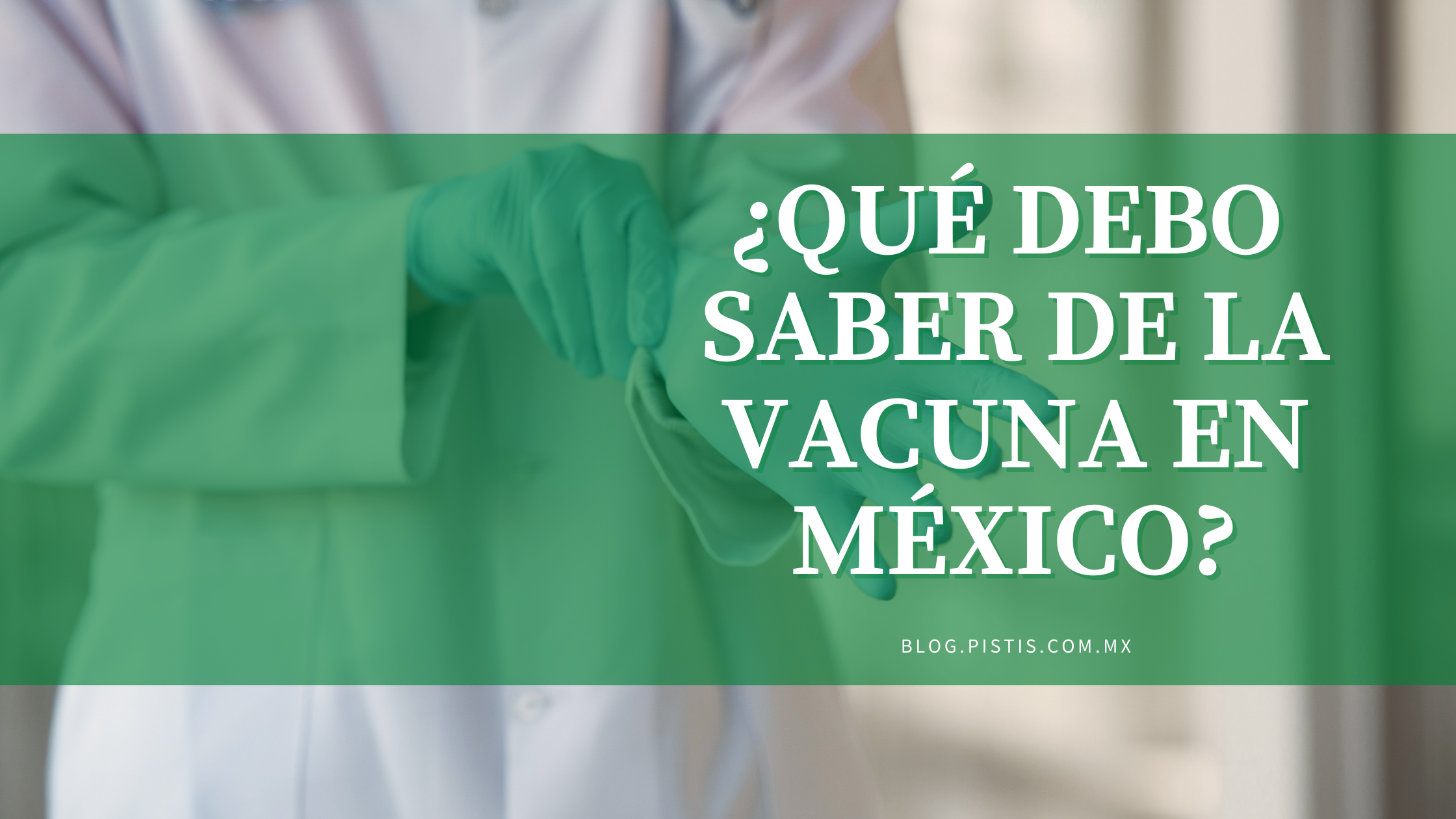 ¿Qué debo saber de la vacuna en México?